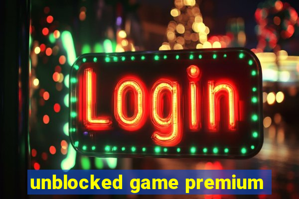 unblocked game premium